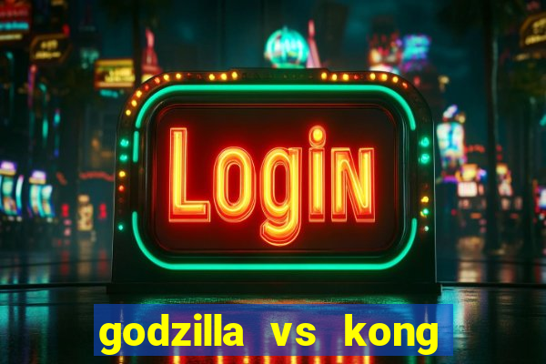godzilla vs kong filme completo dublado topflix